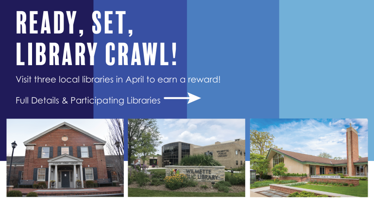 Colorblocked background with the text "Ready Set Library Crawl! Visit three local libraries in April to earn a reward! Full Details & Participating Libraries" and photos of three library buildings.