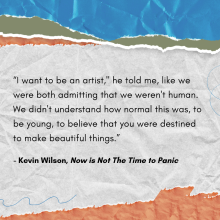 Quote from Now is Not the Time to Panic by Kevin Wilson on an off white paper background