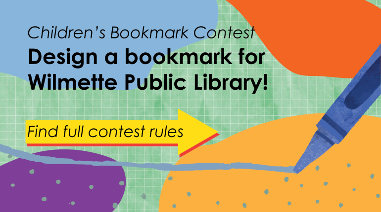 Children's Bookmark Contest. Design a bookmark for Wilmette Public Library! Find full contest rules. 