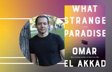 image of Omar El Akkad and cover of What Strange Paradise on a gradient background.